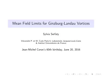 Mean Field Limits for Ginzburg-Landau Vortices  Sylvia Serfaty  Universit P. et M. Curie Paris 6,