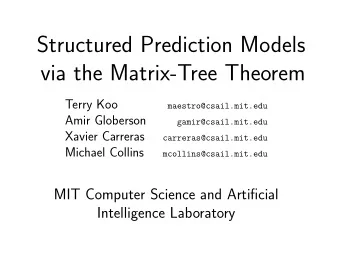 Structured Prediction Models  via the Matrix-Tree Theorem  Terry Koo  maestro@csail.mit.edu  Amir