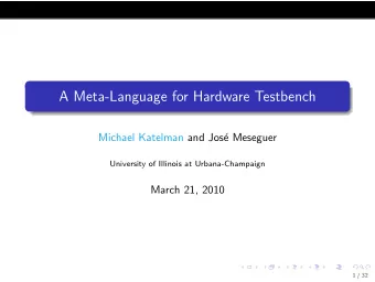 A Meta-Language for Hardware Testbench  Michael Katelman and Jos  e Meseguer  University of