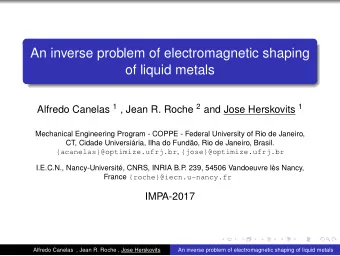 An inverse problem of electromagnetic shaping  of liquid metals Alfredo Canelas 1 , Jean R. Roche 2