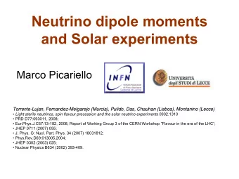 Neutrino dipole moments  and Solar experiments  Marco Picariello  Torrente-  -Lujan, Fernandez