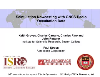 Scintillation Nowcasting with GNSS Radio Occultation Data  Keith Groves, Charles Carrano, Charles
