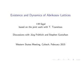 Existence and Dynamics of Abrikosov Lattices  I.M.Sigal  based on the joint work with T. Tzaneteas