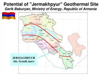 Potential of &quot;Jermakhpyur&quot; Geothermal Site  Garik Baburyan, Ministry of Energy, Republic