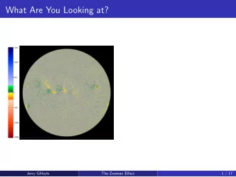What Are You Looking at?  Jerry Gilfoyle  The Zeeman Effect  1 / 17  What Are You Looking at? 1