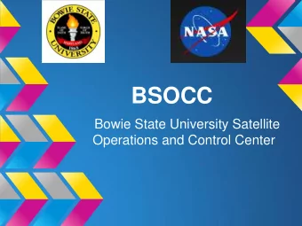 BSOCC  Bowie State University Satellite  Operations and Control Center  What is BSOCC?  BSU