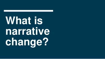 What is  narrative  change?  What is  narrative?    Narrative is  everywhere and  its