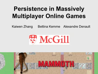 Persistence in Massively  Multiplayer Online Games  Kaiwen Zhang  Bettina Kemme  Alexandre Denault