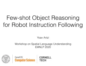 Few-shot Object Reasoning  for Robot Instruction Following  Yoav Artzi  Workshop on Spatial