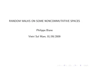 RANDOM WALKS ON SOME NONCOMMUTATIVE SPACES  Philippe Biane  Vietri Sul Mare, 01/09/2009  Classical