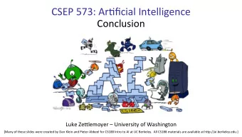 CSEP 573: Ar,ficial Intelligence  Conclusion  Luke Ze=lemoyer  University of Washington  [Many