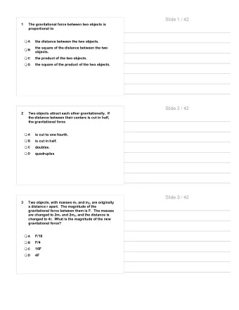 Slide 1 / 42  1  The gravitational force between two objects is  proportional to  the distance