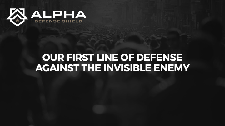 our first line of defense against the invisible enemy