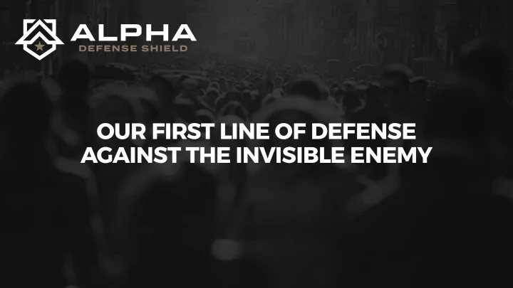 our first line of defense against the invisible enemy