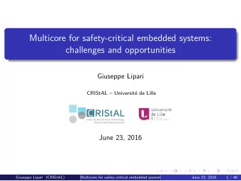 Multicore for safety-critical embedded systems:  challenges and opportunities  Giuseppe Lipari