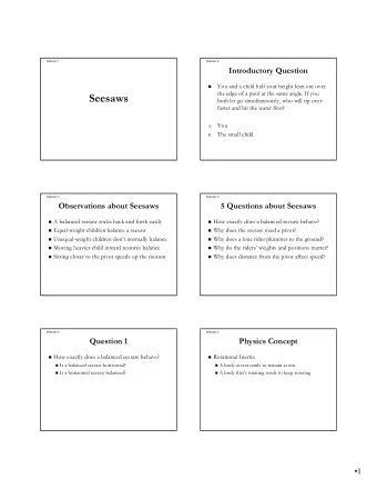 Seesaws  both let go simultaneously, who will tip over  faster and hit the water first?  You  A.
