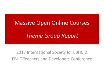 Massive Open Online Courses  Theme Group Report  2013 International Society for EBHC &amp;  EBHC