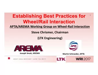 Establishing Best Practices for  1  Wheel/Rail Interaction  APTA/AREMA Working Group on