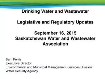 Legislative and Regulatory Updates  September 16, 2015  Saskatchewan Water and Wastewater