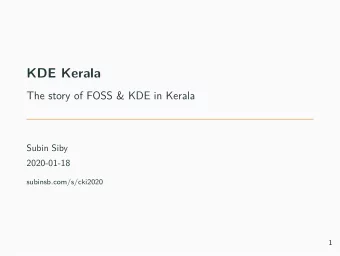 KDE Kerala  The story of FOSS &amp; KDE in Kerala  Subin Siby  2020-01-18  subinsb.com/s/cki2020  1