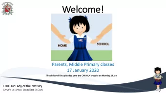 Welcome!  Parents, Middle Primary classes  17 January 2020  The slides will be uploaded onto the