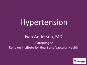 Hypertension  Ivan Anderson, MD  Cardiologist  Renown Institute for Heart and Vascular Health  .  .