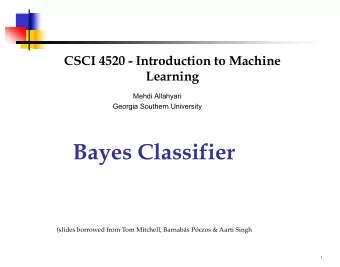 Bayes Classifier  (slides borrowed from Tom Mitchell, Barnabs Pczos &amp; Aarti Singh  1  Joint