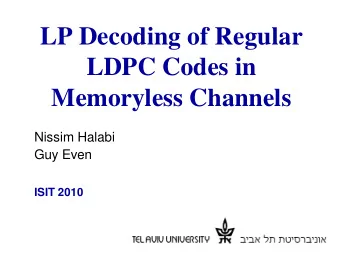 LP Decoding of Regular  LDPC Codes in  Memoryless Channels  Nissim Halabi  Guy Even  ISIT 2010  1