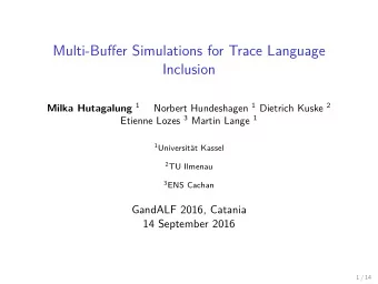 Multi-Buffer Simulations for Trace Language  Inclusion Norbert Hundeshagen 1 Dietrich Kuske 2 Milka