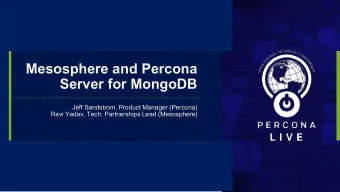 Mesosphere and Percona  Server for MongoDB  Jeff Sandstrom, Product Manager (Percona)  Ravi Yadav,