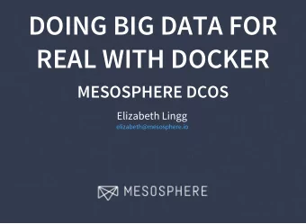 DOING BIG DATA FOR  REAL WITH DOCKER  MESOSPHERE DCOS  Elizabeth Lingg  elizabeth@mesosphere.io