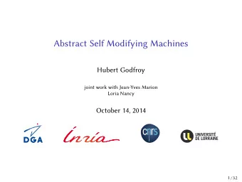 Abstract Self Modifying Machines  Hubert Godfroy  joint work with Jean-Yves Marion  Loria Nancy