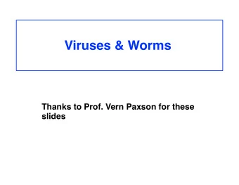 Viruses &amp; Worms Thanks to Prof. Vern Paxson for these  slides Malware That Propagates