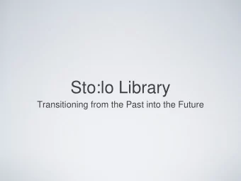 Sto:lo Library  Transitioning from the Past into the Future  Sto:lo  Resource  Centre  Coquleetza
