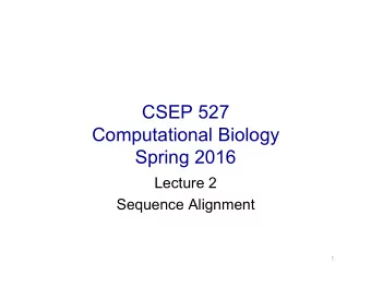 CSEP 527  Computational Biology  Spring 2016  Lecture 2  Sequence Alignment  1  HW 0