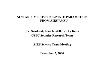 NEW AND IMPROVED CLIMATE PARAMETERS  FROM AIRS/AMSU  Joel Susskind, Lena Iredell, Fricky Keita