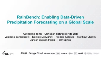 RainBench: Enabling Data-Driven  Precipitation Forecasting on a Global Scale Catherine Tong