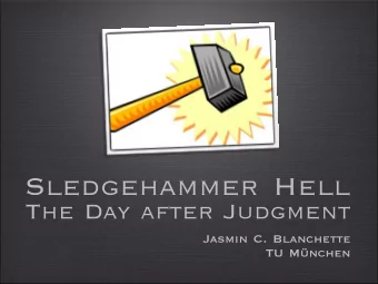 Sled gehammer Hell The Day after Jud gment Jasmin C. Blanchette TU Mnchen  Larry Paulson  Jia