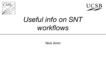 Useful info on SNT  workflows  Nick Amin  Overview  Two main parts  Data/metadata retrieval