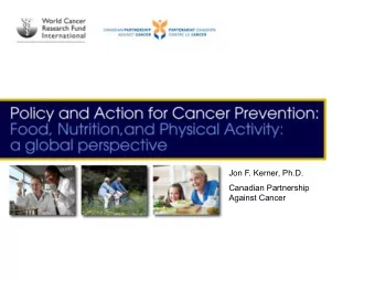 Jon F. Kerner, Ph.D.  Canadian Partnership  Against Cancer  Policy Priorities from Canada, &amp;