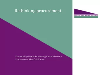 Rethinking procurement  Presented by Health Purchasing Victoria Director  Procurement, Alba