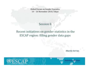Session 8  Recent initiatives on gender statistics in the  ESCAP region: filling gender data gaps