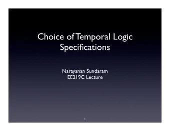 Choice of Temporal Logic  Specifications  Narayanan Sundaram  EE219C Lecture  1 CTL Vs LTL  The