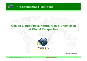 Coal to Liquid Fuels, Natural Gas &amp; Chemicals:  A Global Perspective  Serge Prineau 14 th