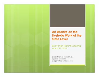 An Update on the  Dyslexia Work at the  State Level  Beaverton Parent Meeting  March 21, 2018