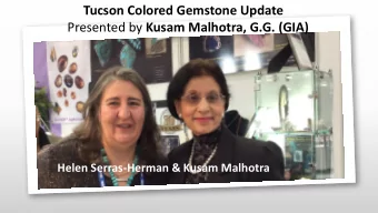 Tucson Colored Gemstone Update Presented by Kusam Malhotra, G.G. (GIA)  Helen Serras-Herman &amp;
