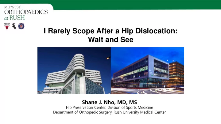 i rarely scope after a hip dislocation wait and see i and
