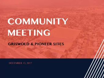 COMMUNITY  MEETING  GRISWOLD &amp; PIONEER SITES  DECEMBER 13, 2017  WHY WE ARE HERE?  Pioneer