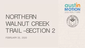 NORTHERN  WALNUT CREEK  TRAIL   S  ECTION 2  FEBRUAR  Y 25, 2020  PROJECT OVERVIEW  1.7 mile