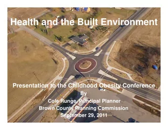 Health and the Built Environment  Presentation to the Childhood Obesity Conference  By  Cole Runge,